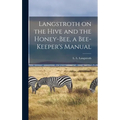 Langstroth on the Hive and the Honey-bee, a Bee-keeper's Manual