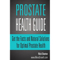 Prostate Health Guide: Get the Facts and Natural Solutions for Optimal Prostate