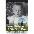 Confessions of a Wee Poison PGA Golf Pro: Look Out, World, Here I Come!