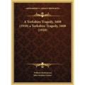 A Yorkshire Tragedy, 1608 (1910) a Yorkshire Tragedy, 1608 (1910)