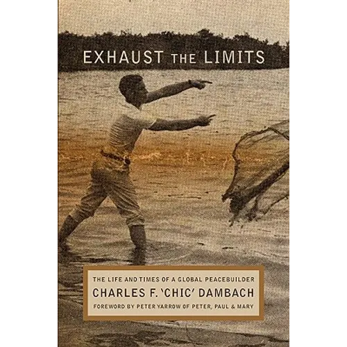 Exhaust the Limits: The Life and Times of a Global Peacebuilder