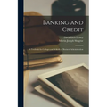Banking and Credit; a Textbook for Colleges and Schools of Business Administration