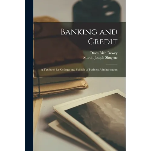 Banking and Credit; a Textbook for Colleges and Schools of Business Administration