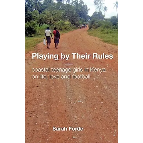 Playing by Their Rules: coastal teenage girls in Kenya on life, love and football