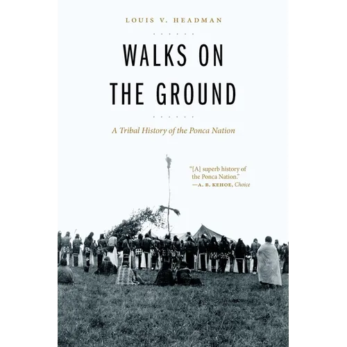Walks on the Ground: A Tribal History of the Ponca Nation