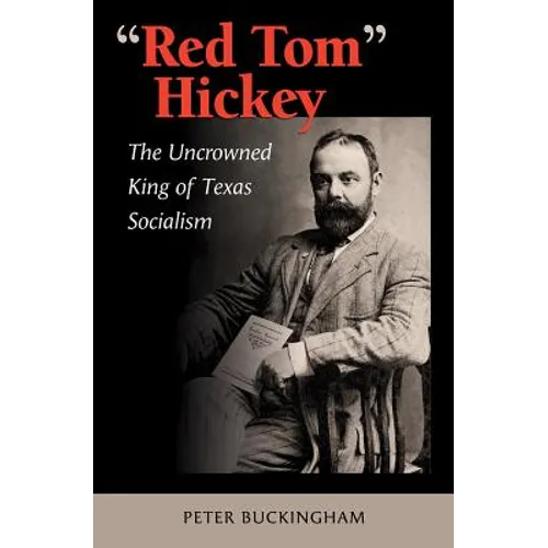 "Red Tom" Hickey: The Uncrowned King of Texas Socialism