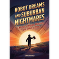 Robot Dreams and Suburban Nightmares