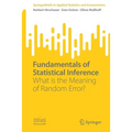 Fundamentals of Statistical Inference: What Is the Meaning of Random Error?