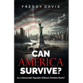 Can America Survive ...: As a Democratic Republic Without Christian Roots?