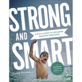Strong and Smart: A Boy's Guide to Building Healthy Emotions