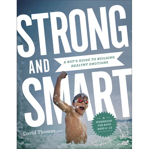 Strong and Smart: A Boy's Guide to Building Healthy Emotions