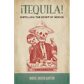 ¡Tequila!: Distilling the Spirit of Mexico