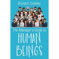 The Manager's Guide to Human Beings: Understanding our human nature at work