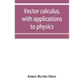 Vector calculus, with applications to physics