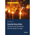 From the Fires of War: Ukraine's Azov Movement and the Global Far Right