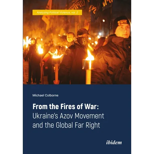 From the Fires of War: Ukraine's Azov Movement and the Global Far Right