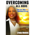 Overcoming All Odds - The Life I Was Not Supposed To Live