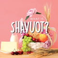 What is Shavuot?: Your guide to the unique traditions of the Jewish festival of Shavuot
