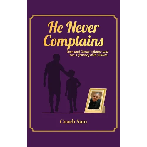 He Never Complains: A Father and Son's Journey with Autism