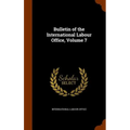 Bulletin of the International Labour Office, Volume 7