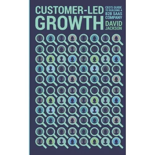Customer-Led Growth: A CEO's guide to building a B2B SaaS company