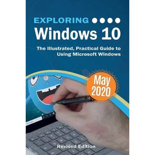 Exploring Windows 10 May 2020 Edition: The Illustrated, Practical Guide to Using Microsoft Windows