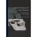 Arhythmia of the Heart: a Physiological and Clinical Study