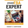 amazon FBA Expert: An Expert Guide to Master Amazon FBA