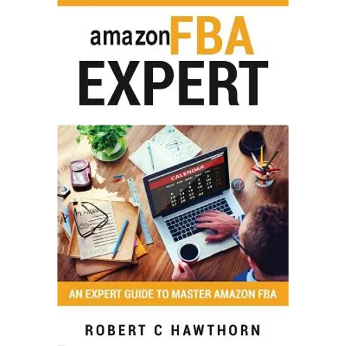 amazon FBA Expert: An Expert Guide to Master Amazon FBA