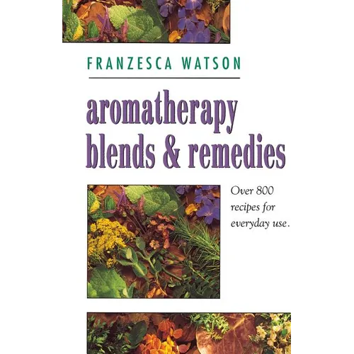 Aromatherapy, Blends and Remedies