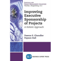 Improving Executive Sponsorship of Projects: A Holistic Approach