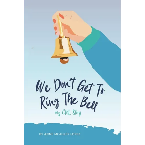 We Don't Get to Ring The Bell: My CML Story - Paperback