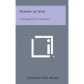 Human Action: A Treatise on Economics