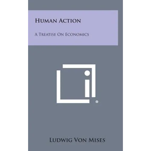 Human Action: A Treatise on Economics
