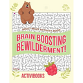 Brain Boosting Bewilderment! Adult Maze Activity Book