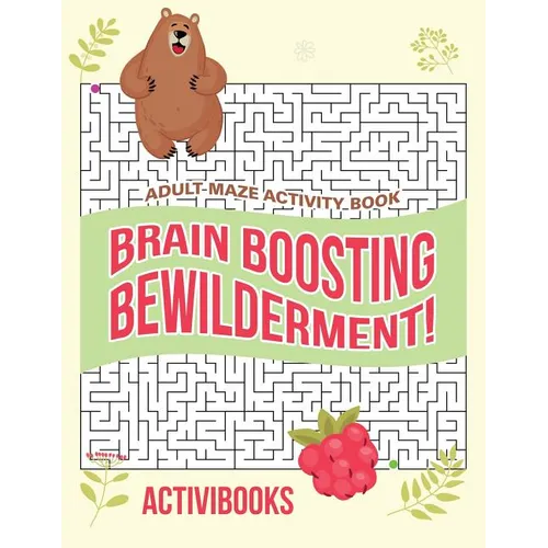 Brain Boosting Bewilderment! Adult Maze Activity Book