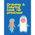Drawing Coloring Book for Preschool: Art for kids Drawing Book for 3-11 years from scratch