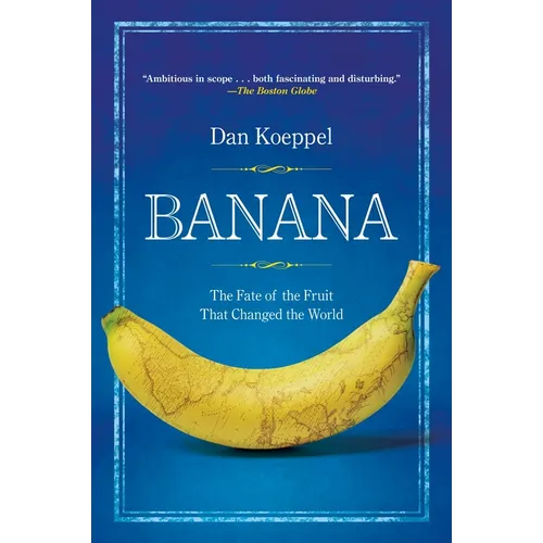 Banana: The Fate of the Fruit That Changed the World