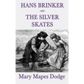 Hans Brinker -Or- The Silver Skates: A Classic Children's Story of Courage, Family, and the Silver Skates