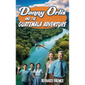 Danny Orlis and the Guatemala Adventure