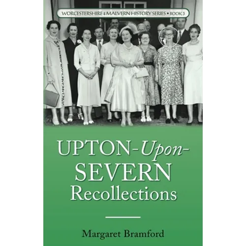 Upton-Upon-Severn Recollections: Worcestershire & Malvern History Series Book 3