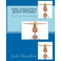 The Athlete's Body Within: The First Three Books