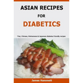 Asian Recipes For Diabetics: Thai, Chinese, Vietnamese & Japanese diabetes friendly recipes