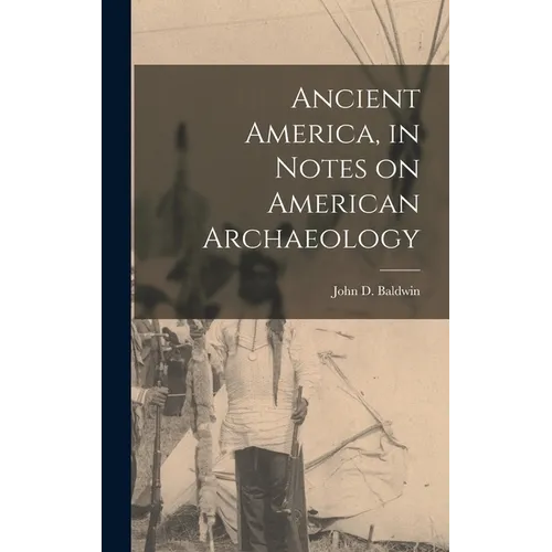 Ancient America, in Notes on American Archaeology