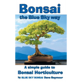 Bonsai, the Blue Sky way: A simple guide to Bonsai Horticulture