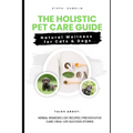 The Holistic Pet Care Guide: Natural Wellness for Cats and Dogs