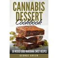 Cannabis Dessert Cookbook: 50 Wicked Good Marijuana Sweet Recipes