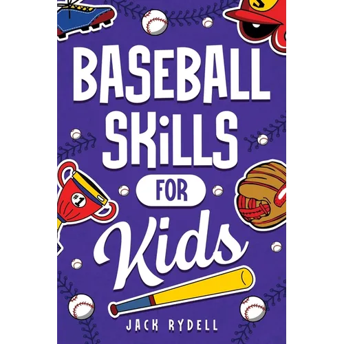 Baseball Skills for Kids: Essential Skills, Drills, and Tips to Play Like a Pro!