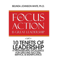 Focus in Action Is Great Leadership: 10 Tenets of Leadership & Professional Excellence