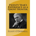 Twenty Year's Experience as a Ghost Hunter.